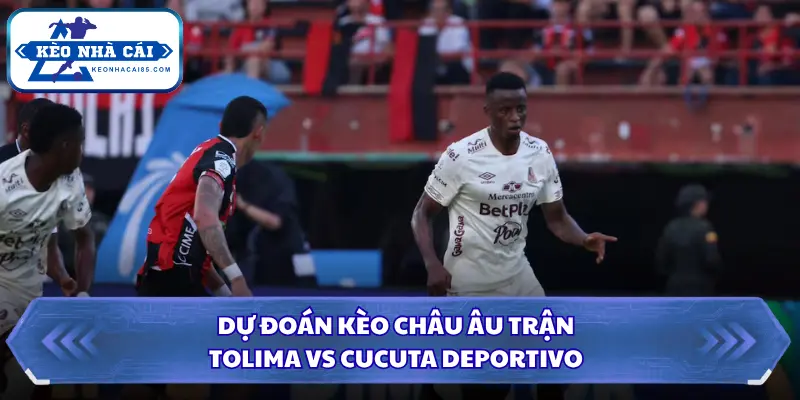 Soi kèo nhà cái Tolima vs Cucuta Deportivo kèo châu Âu