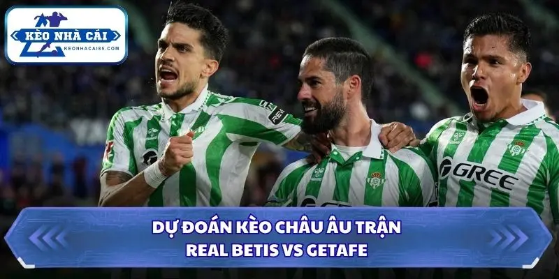 Soi kèo nhà cái Real Betis vs Getafe qua kèo châu Âu