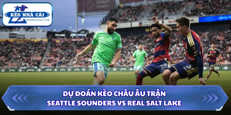 Soi kèo nhà cái Seattle Sounders Vs Real Salt Lake kèo châu Âu