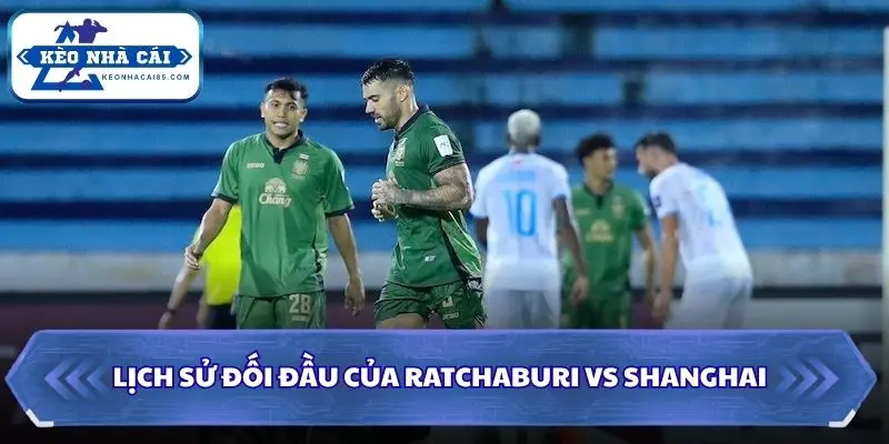 Ratchaburi vs Shanghai Port chưa từng gặp mặt nhau